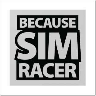 Because Sim Racer - Simulation Car Racing Posters and Art